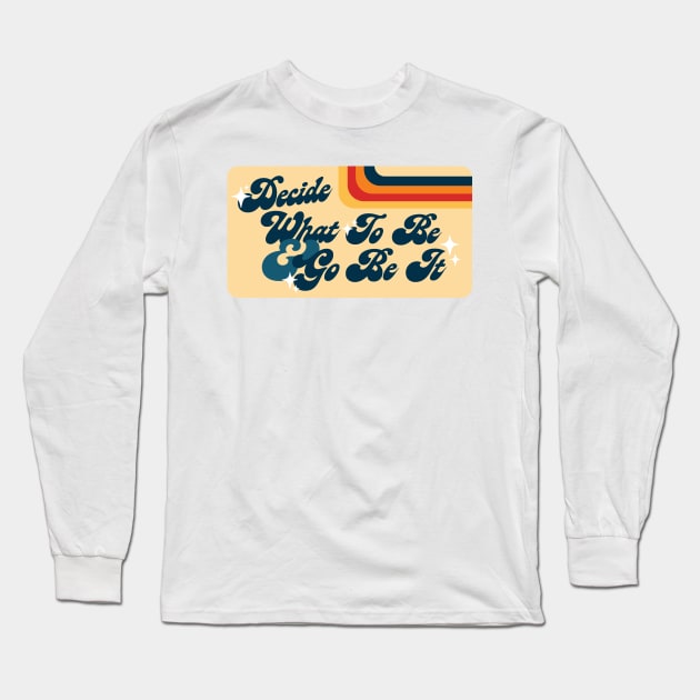 Decide What to Be and Go Be It The Avett Brothers Lyric Long Sleeve T-Shirt by allielaurie